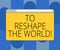 Handwriting text To Reshape The World. Concept meaning Give the earth new perspectives opportunities Monitor Screen with