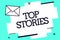 Handwriting text Top Stories. Concept meaning Most read important news information messages Headlines