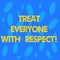 Handwriting text Treat Everyone With Respect. Concept meaning Be respectful to others Have integrity Seamless Random