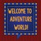 Handwriting text Welcome To Adventure World. Concept meaning Enjoyment travelling exploring new places Tourism Square