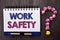 Handwriting text Work Safety. Concept meaning Caution Security Regulations Protection Assurance Safeness written on Notebook Book