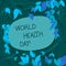 Handwriting text World Health Day. Concept meaning Global health awareness day celebrated every year Tree Branches