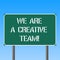 Handwriting text writing We Are A Creative Team. Concept meaning Creativity teamwork colleagues brainstorm working Blank