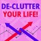 Handwriting text writing De Clutter Your Life. Concept meaning remove unnecessary items from untidy or overcrowded