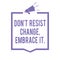 Handwriting text writing Don t not Resist Change, Embrace It. Concept meaning Be open to changes try new things positive Megaphone