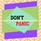 Handwriting text writing Dont Panic. Concept meaning suddenly feel so worried or frightened that you can not behave