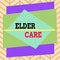 Handwriting text writing Elder Care. Concept meaning the care of older showing who need help with medical problems