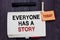 Handwriting text writing Everyone Has A Story. Concept meaning Background storytelling telling your memories tales Written paper o