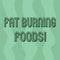 Handwriting text writing Fat Burning Foods. Concept meaning Certain types of food burn calories as you chew them