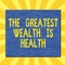 Handwriting text writing The Greatest Wealth Is Health. Concept meaning Many sacrifice their money just to be healthy Square