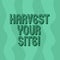 Handwriting text writing Harvest Your Site. Concept meaning time when you reap what you sow before pick or gather it
