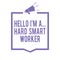 Handwriting text writing Hello I am A ... Hard Smart Worker. Concept meaning Intelligence at your job Fast Clever Megaphone loudsp