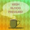 Handwriting text writing High Blood Pressure. Concept meaning force pushing against walls of your blood vessels Mug