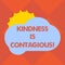 Handwriting text writing Kindness Is Contagious. Concept meaning it ignites the desire to reciprocate and pass it on Sun