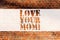 Handwriting text writing Love Your Mom. Concept meaning Have good feelings about your mother Loving emotions Brick Wall