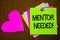 Handwriting text writing Mentor Needed Motivational Call. Concept meaning Guidance advice support training required Thumb pinned s