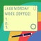 Handwriting text writing Less Monday More Coffee. Concept meaning Hot beverage to get inspired in the week beginning Blank Square
