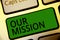 Handwriting text writing Our Mission. Concept meaning tasks or schedule we need to made them right in order success Keyboard green