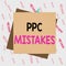 Handwriting text writing Ppc Mistakes. Concept meaning judgment that is misguided or wrong in pay per click scheme