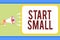 Handwriting text writing Start Small. Concept meaning Small medium enterprises start up Business entrepreneurship Man holding mega