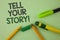 Handwriting text writing Tell Your Story Motivational Call. Concept meaning Share your experience motivate world written on Plain