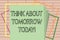 Handwriting text writing Think About Tomorrow Today. Concept meaning Prepare your Future now Envision what is next