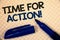 Handwriting text writing Time For Action Motivational Call. Concept meaning Urgency Move Encouragement Challenge Work Text two Wor