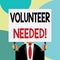 Handwriting text writing Volunteer Needed. Concept meaning asking demonstrating to work for organization without being