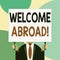 Handwriting text writing Welcome Abroad. Concept meaning something that you say when someone gets on ship Just man chest