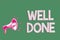 Handwriting text writing Well Done. Concept meaning Peform accurately and diligently with skill and efficiently Megaphone loudspea