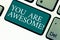 Handwriting text You Are Awesome. Concept meaning To have a great opinion about someone Admiration Wonder Keyboard key
