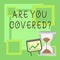 Handwriting text Are You Coveredquestion. Concept meaning asking about you insurance health statement.