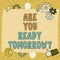 Handwriting text Are You Ready Tomorrow. Business overview Preparation to the future Motivation