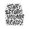 Handwritten black text isolated - Start before you are ready