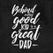 Handwritten brush chalk lettering card for dad. Chalkboard quote for fathers day. Happy Father`s Day t-shirt design element