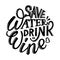 Handwritten funny phrase save water drink wine in a modern style