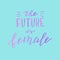 Handwritten the future is female phrase. Trendy lettering poster.