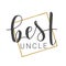 Handwritten Lettering of Best Uncle. Vector Illustration