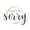 Handwritten Lettering of Don`t Be Sorry. Vector Stock Illustration