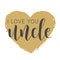 Handwritten Lettering of I Love You Uncle. Vector Illustration