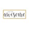 Handwritten lettering of Just Be Awesome on white background