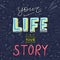 Handwritten lettering poster - Your life is your story.