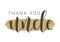 Handwritten Lettering of Thank You Uncle. Vector Illustration