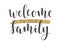 Handwritten Lettering of Welcome To Our Family. Vector Illustration