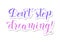 Handwritten modern calligraphy of motivational phrase Don`t stop dreaming in violet and pink