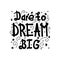 Handwritten motivating black text isolated - Dare to dream big