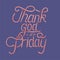 Handwritten phrase of Thank god it`s friday