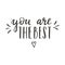 A handwritten phrase - You are the best. Hand lettering. Motivating, inspiring phrase for postcards and posters. Black