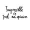 Handwritten vector phrase `Impossible is just an opinion`.