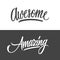 Handwritten words Amazing and Awesome. Hand drawn lettering.